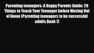 [PDF] Parenting teenagers: A Happy Parents Guide: 20 Things to Teach Your Teenager before Moving