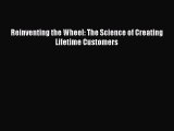 [PDF] Reinventing the Wheel: The Science of Creating Lifetime Customers Read Online