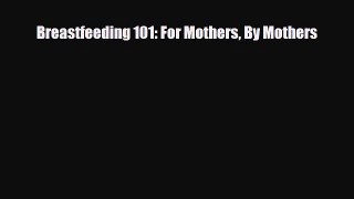[PDF] Breastfeeding 101: For Mothers By Mothers [Read] Online