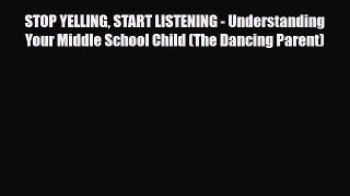 [PDF] STOP YELLING START LISTENING - Understanding Your Middle School Child (The Dancing Parent)