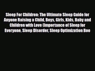 [PDF] Sleep For Children: The Ultimate Sleep Guide for Anyone Raising a Child Boys Girls Kids