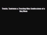 [PDF] Trucks Tantrums & Trusting Him: Confessions of a Boy Mom [Read] Full Ebook