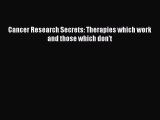 Read Cancer Research Secrets: Therapies which work and those which don't Ebook Free