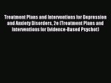 Read Treatment Plans and Interventions for Depression and Anxiety Disorders 2e (Treatment Plans