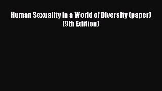 Read Human Sexuality in a World of Diversity (paper) (9th Edition) Ebook Free