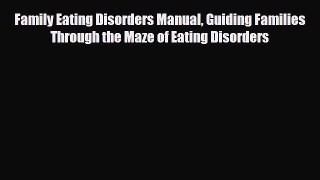 [PDF] Family Eating Disorders Manual Guiding Families Through the Maze of Eating Disorders