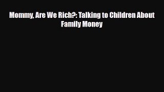 [PDF] Mommy Are We Rich?: Talking to Children About Family Money [Read] Online