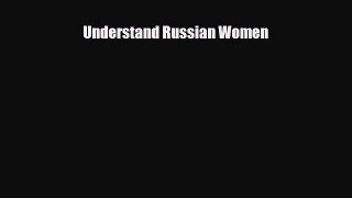 [PDF] Understand Russian Women [Download] Online