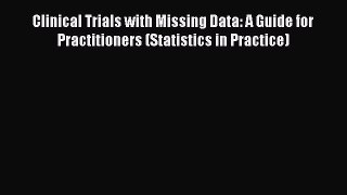 Read Clinical Trials with Missing Data: A Guide for Practitioners (Statistics in Practice)