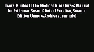 Read Users' Guides to the Medical Literature: A Manual for Evidence-Based Clinical Practice