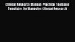 Read Clinical Research Manual : Practical Tools and Templates for Managing Clinical Research