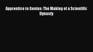 Read Apprentice to Genius: The Making of a Scientific Dynasty Ebook Free