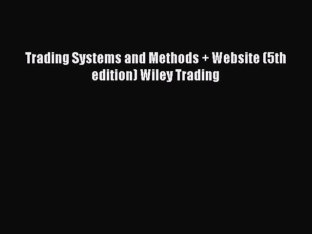 Read Trading Systems and Methods + Website (5th edition) Wiley Trading Ebook Free