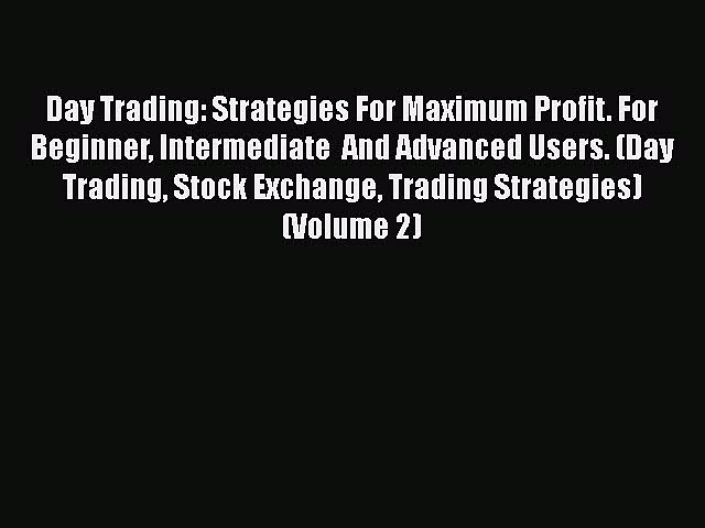 Read Day Trading: Strategies For Maximum Profit. For Beginner Intermediate  And Advanced Users.