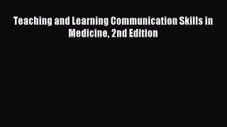 Read Teaching and Learning Communication Skills in Medicine 2nd Edition Ebook Free