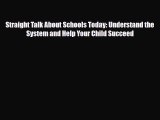 [PDF] Straight Talk About Schools Today: Understand the System and Help Your Child Succeed
