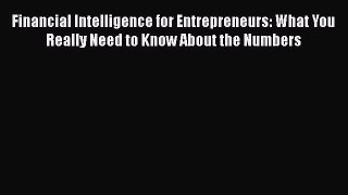 [PDF] Financial Intelligence for Entrepreneurs: What You Really Need to Know About the Numbers