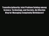 Download Transdisciplinarity: Joint Problem Solving among Science Technology and Society--An
