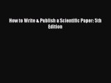 Read How to Write & Publish a Scientific Paper: 5th Edition Ebook Free