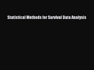 Read Statistical Methods for Survival Data Analysis Ebook Free