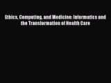 Read Ethics Computing and Medicine: Informatics and the Transformation of Health Care Ebook