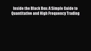 [PDF] Inside the Black Box: A Simple Guide to Quantitative and High Frequency Trading [Read]