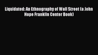 [PDF] Liquidated: An Ethnography of Wall Street (a John Hope Franklin Center Book) [Download]
