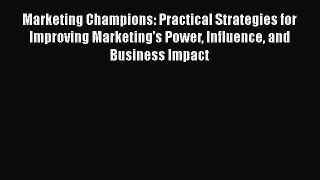 [PDF] Marketing Champions: Practical Strategies for Improving Marketing's Power Influence and