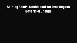 [PDF] Shifting Sands: A Guidebook for Crossing the Deserts of Change [Download] Online