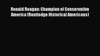 [PDF] Ronald Reagan: Champion of Conservative America (Routledge Historical Americans) [Read]