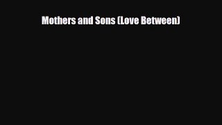 [PDF] Mothers and Sons (Love Between) [Read] Full Ebook