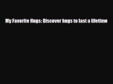 [PDF] My Favorite Hugs: Discover hugs to last a lifetime [Read] Full Ebook