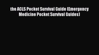 Read the ACLS Pocket Survival Guide (Emergency Medicine Pocket Survival Guides) Ebook Free