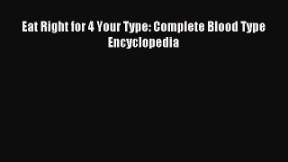 Read Eat Right for 4 Your Type: Complete Blood Type Encyclopedia PDF Free
