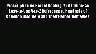 Read Prescription for Herbal Healing 2nd Edition: An Easy-to-Use A-to-Z Reference to Hundreds