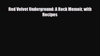 [PDF] Red Velvet Underground: A Rock Memoir with Recipes [Read] Full Ebook