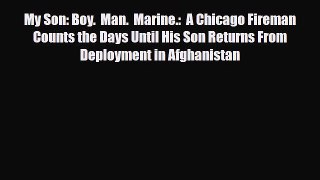 [PDF] My Son: Boy.  Man.  Marine.:  A Chicago Fireman Counts the Days Until His Son Returns