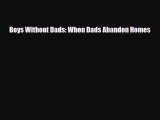 [PDF] Boys Without Dads: When Dads Abandon Homes [Read] Full Ebook