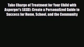 [PDF] Take Charge of Treatment for Your Child with Asperger's (ASD): Create a Personalized