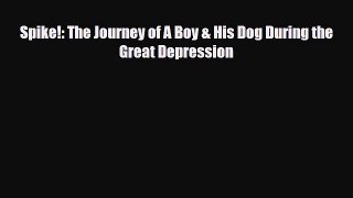 [PDF] Spike!: The Journey of A Boy & His Dog During the Great Depression [Read] Online