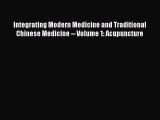 Read Integrating Modern Medicine and Traditional Chinese Medicine -- Volume 1: Acupuncture