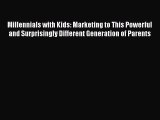 [PDF] Millennials with Kids: Marketing to This Powerful and Surprisingly Different Generation
