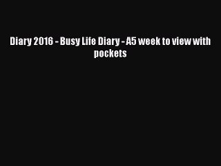 [PDF] Diary 2016 - Busy Life Diary - A5 week to view with pockets [Download] Full Ebook
