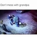 Don't Mess With Grandpa !