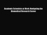 Read Academic Scientists at Work: Navigating the Biomedical Research Career Ebook Free