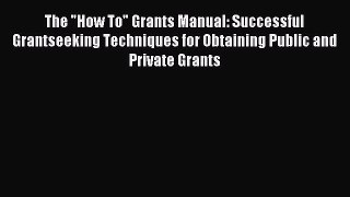 Read The How To Grants Manual: Successful Grantseeking Techniques for Obtaining Public and