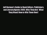 Read Jeff Herman's Guide to Book Editors Publishers and Literary Agents 2005: Who They Are!