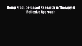 Read Doing Practice-based Research in Therapy: A Reflexive Approach Ebook Free