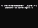 Read ICD-9-CM for Physicians Volumes 1 & 2 Expert--2013 Edition (Icd-9-Cm Expert for Physicians)