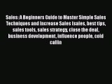 [PDF] Sales: A Beginners Guide to Master Simple Sales Techniques and Increase Sales (sales